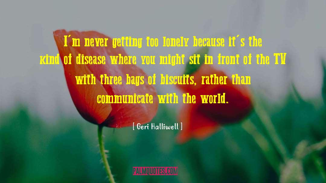 Being Lonely quotes by Geri Halliwell