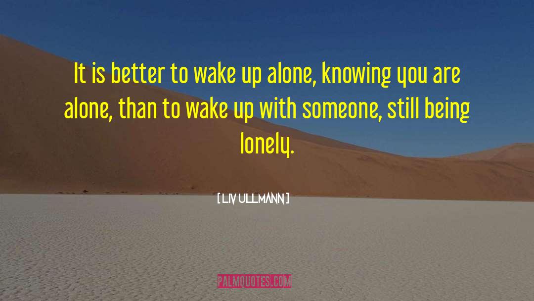Being Lonely quotes by Liv Ullmann