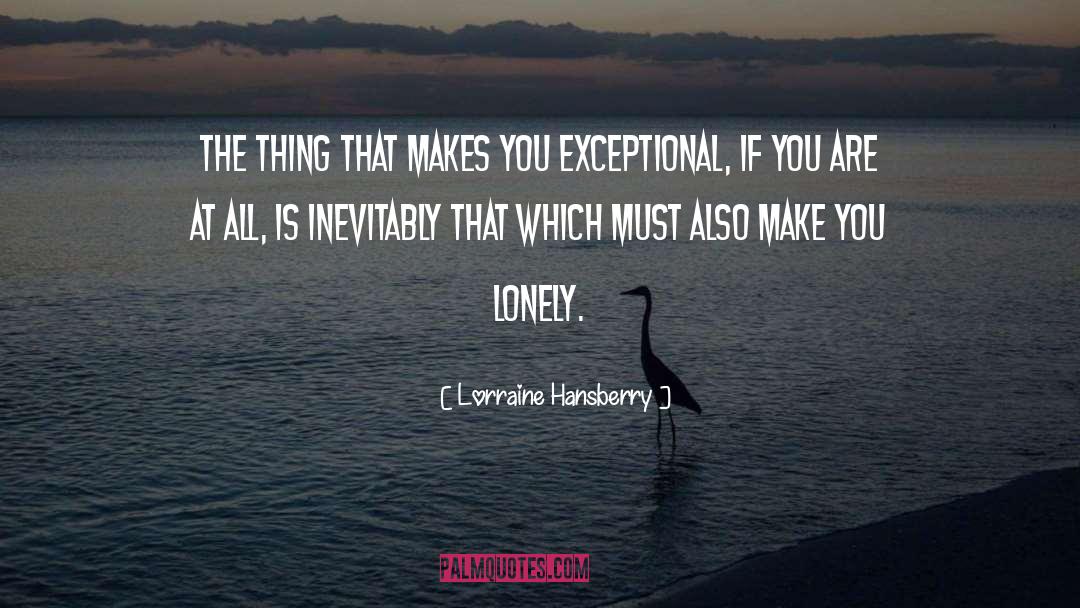 Being Lonely quotes by Lorraine Hansberry