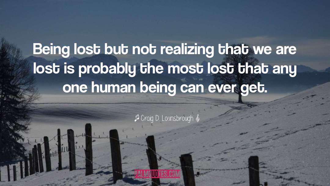 Being Lost quotes by Craig D. Lounsbrough