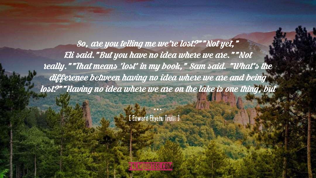 Being Lost quotes by Edward Eliyahu Truitt