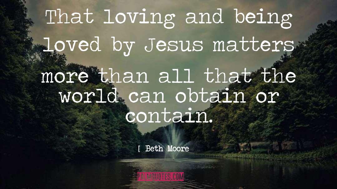 Being Loved quotes by Beth Moore