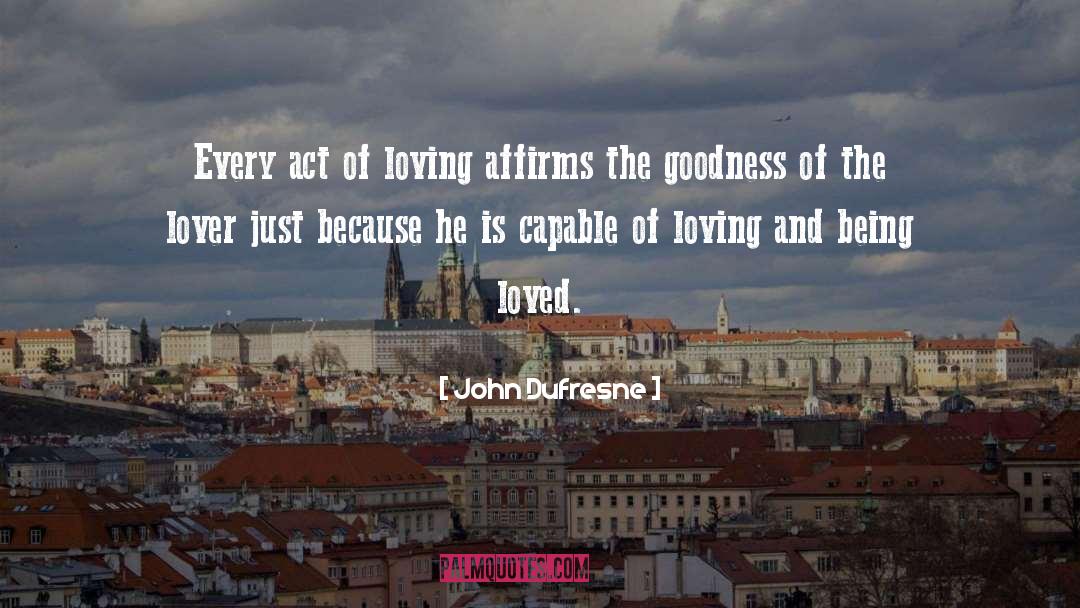 Being Loved quotes by John Dufresne