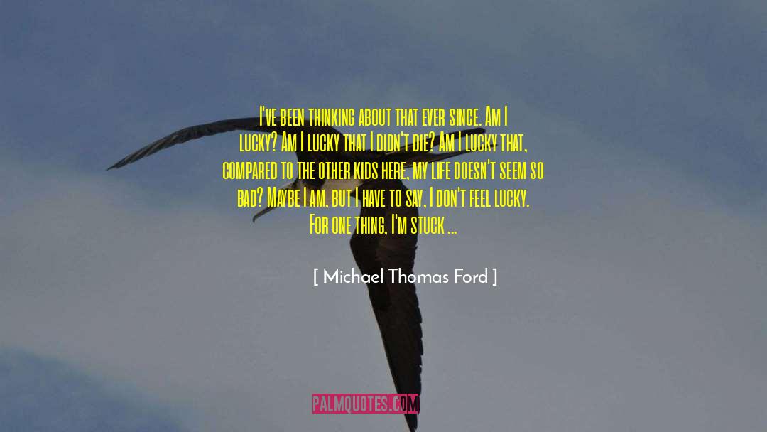 Being Lucky To Have Someone quotes by Michael Thomas Ford