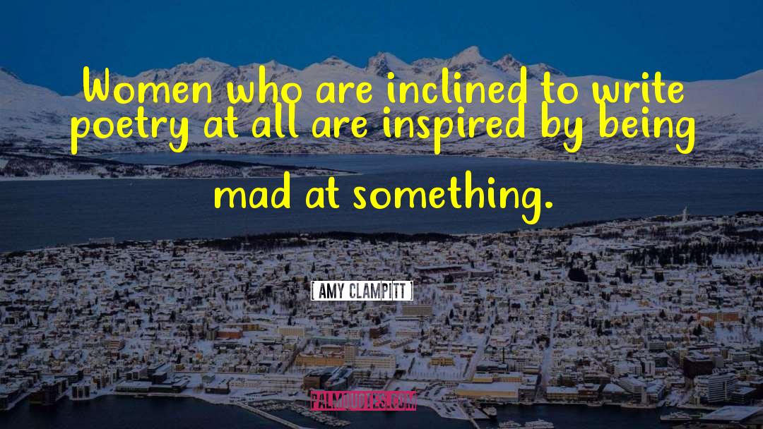 Being Mad quotes by Amy Clampitt