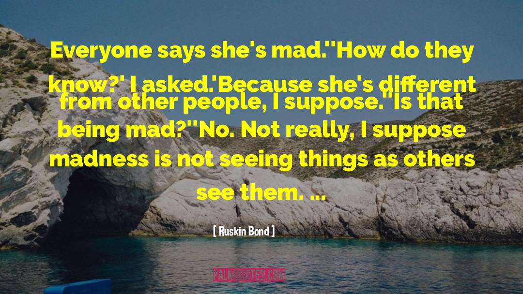 Being Mad quotes by Ruskin Bond