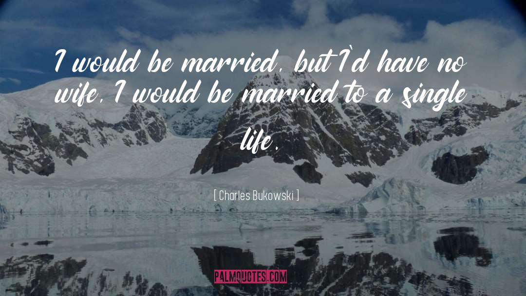 Being Married quotes by Charles Bukowski