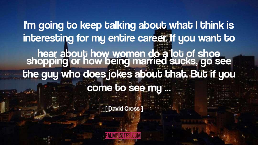 Being Married To A Soldiers quotes by David Cross