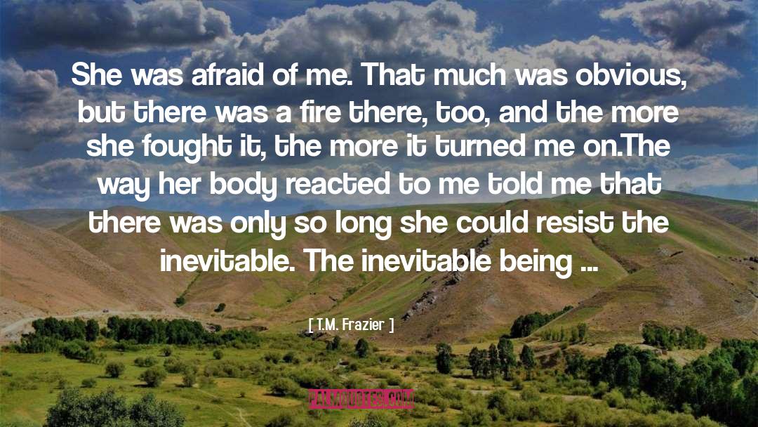 Being Me quotes by T.M. Frazier