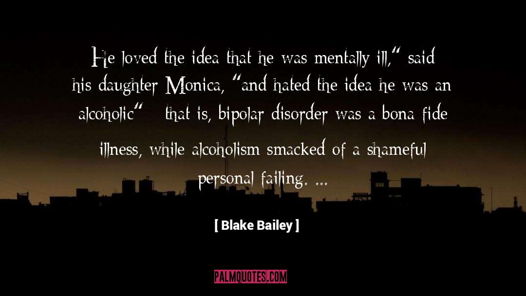 Being Mentally Ill quotes by Blake Bailey