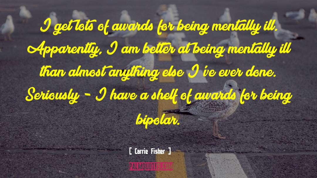 Being Mentally Ill quotes by Carrie Fisher