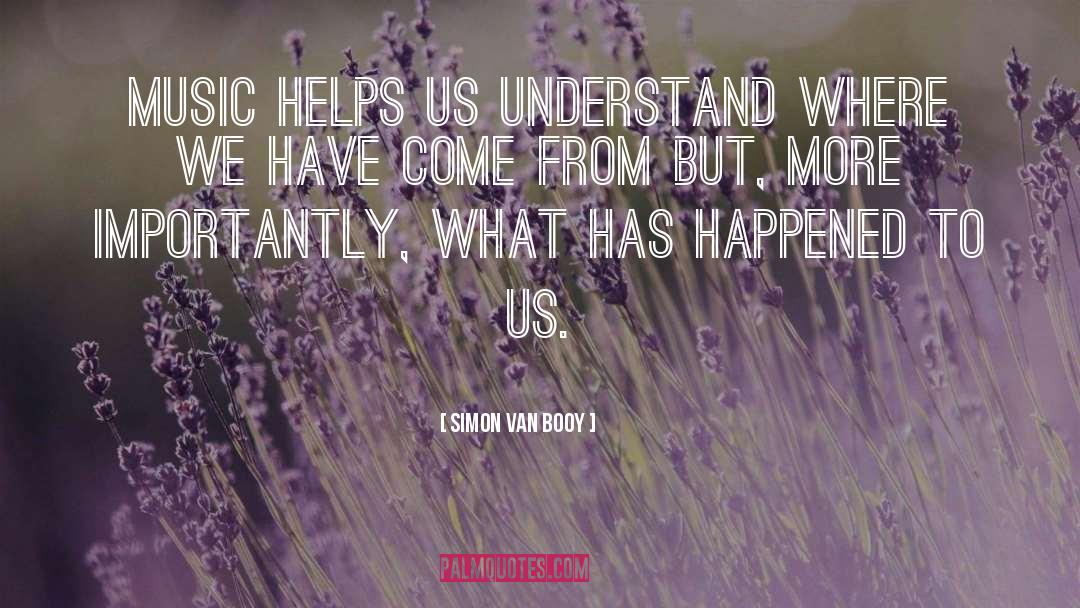 Being More Understanding quotes by Simon Van Booy