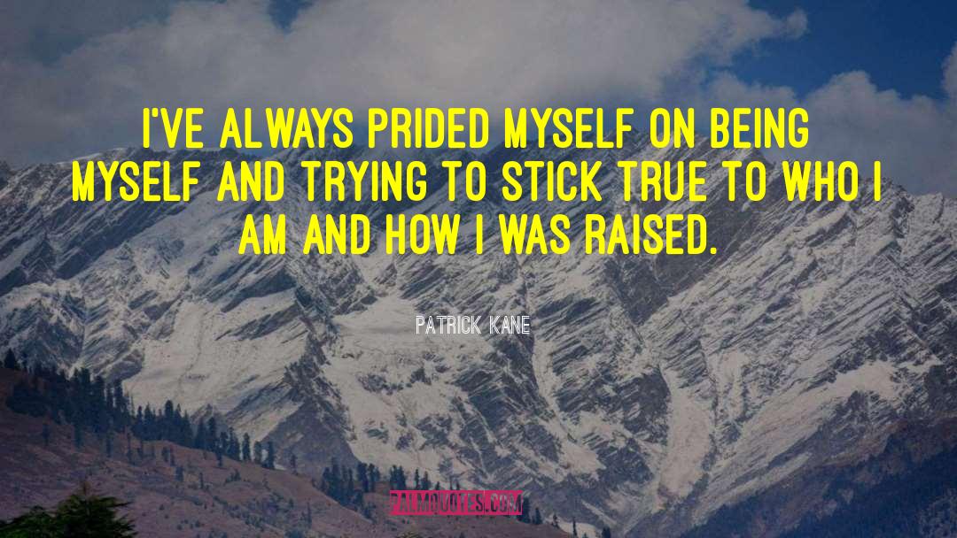 Being Myself quotes by Patrick Kane