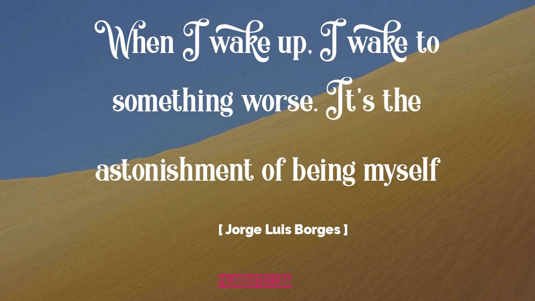 Being Myself quotes by Jorge Luis Borges