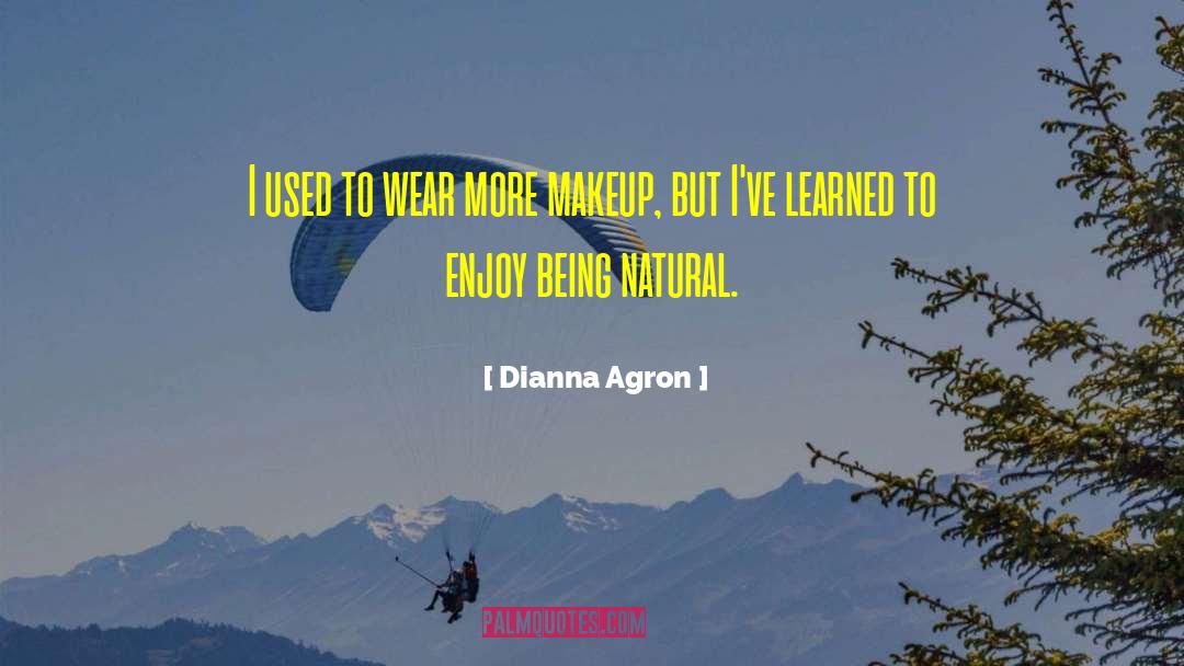 Being Natural quotes by Dianna Agron
