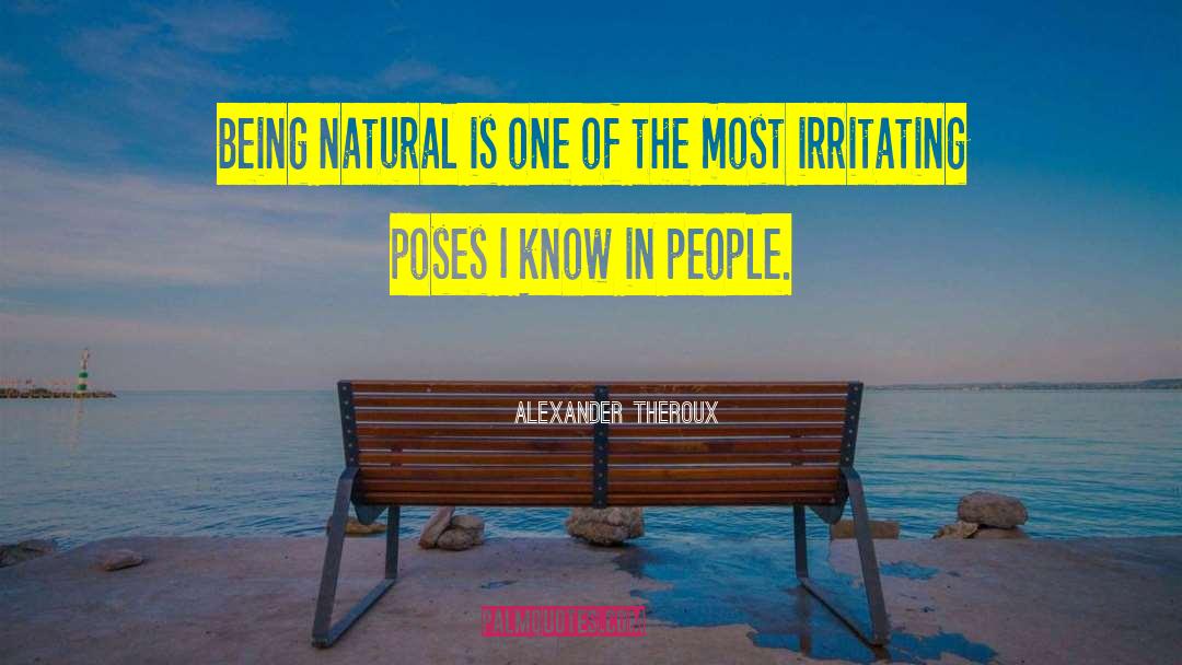 Being Natural quotes by Alexander Theroux