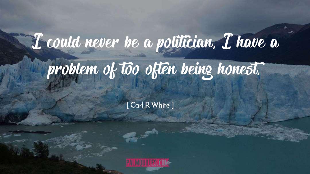 Being Neutral In Politics quotes by Carl R White