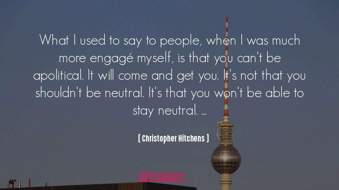 Being Neutral In Politics quotes by Christopher Hitchens