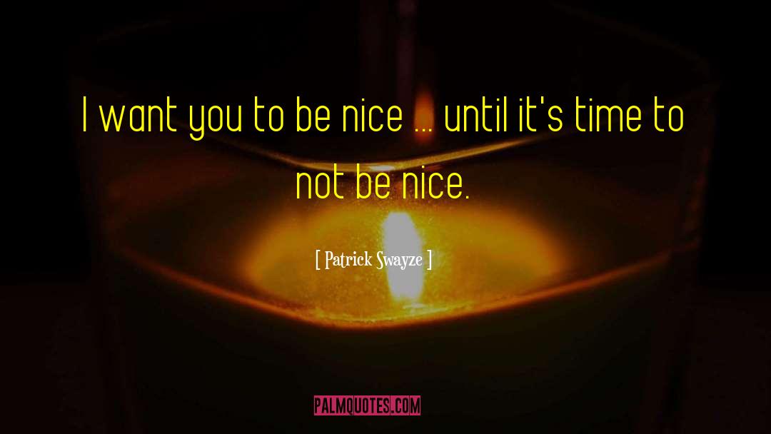 Being Nice quotes by Patrick Swayze