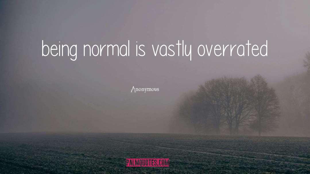 Being Normal quotes by Anonymous