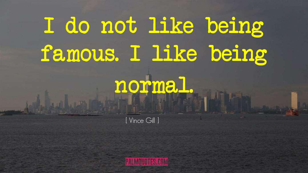 Being Normal quotes by Vince Gill