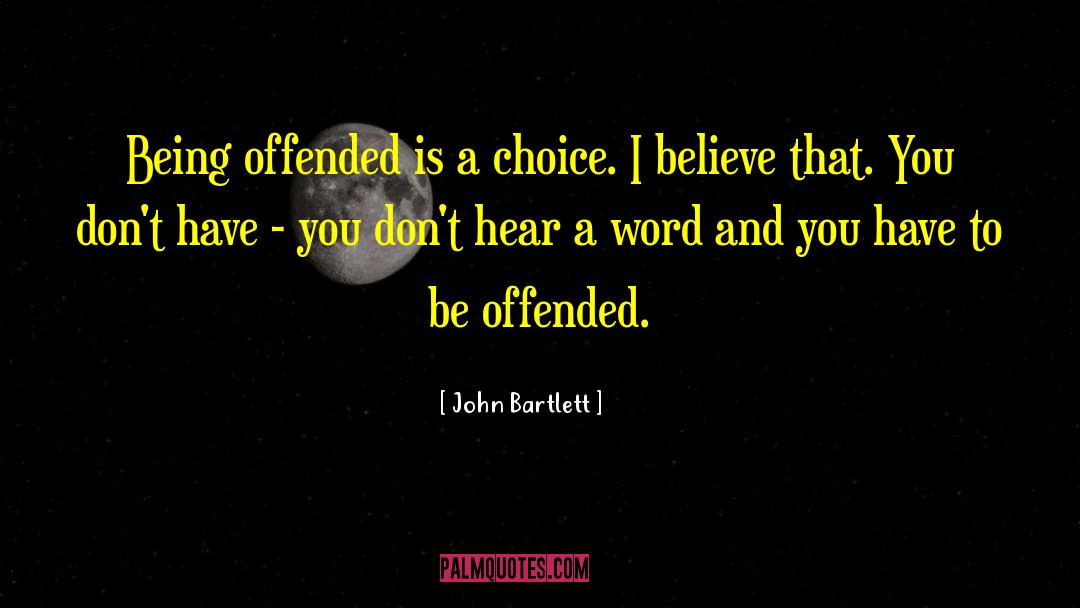 Being Offended quotes by John Bartlett