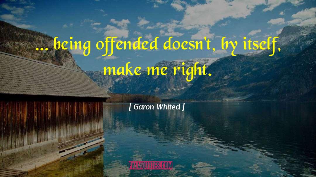 Being Offended quotes by Garon Whited