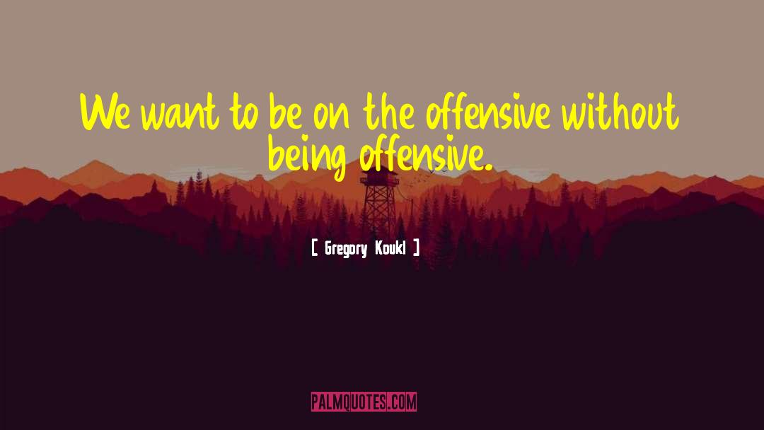 Being Offensive quotes by Gregory Koukl