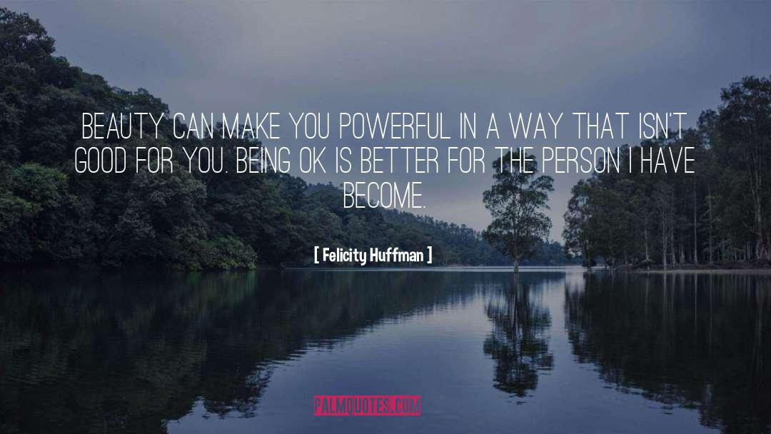 Being Ok quotes by Felicity Huffman