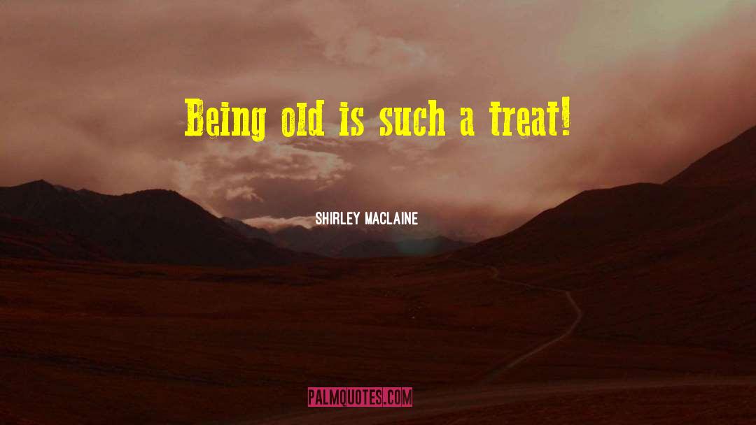 Being Old quotes by Shirley Maclaine