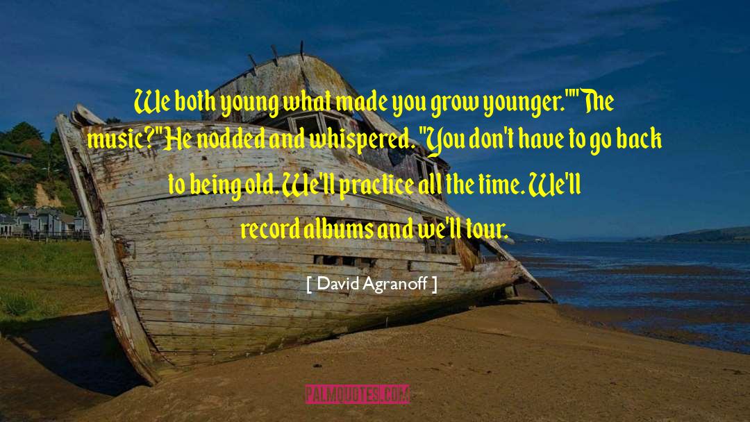 Being Old quotes by David Agranoff