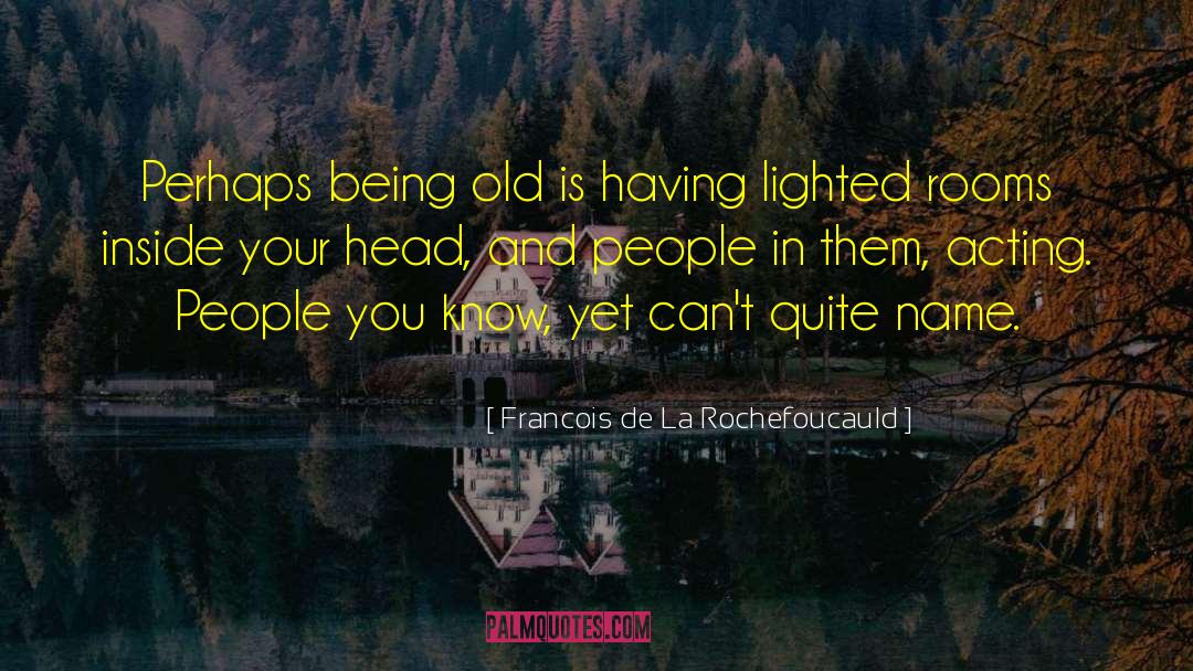 Being Old quotes by Francois De La Rochefoucauld