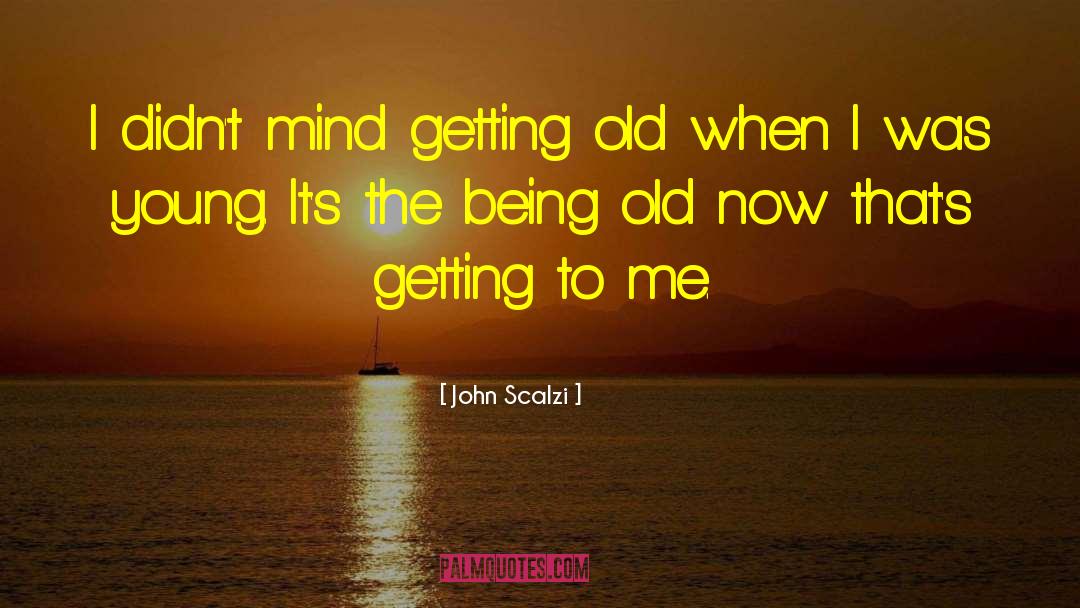Being Old quotes by John Scalzi