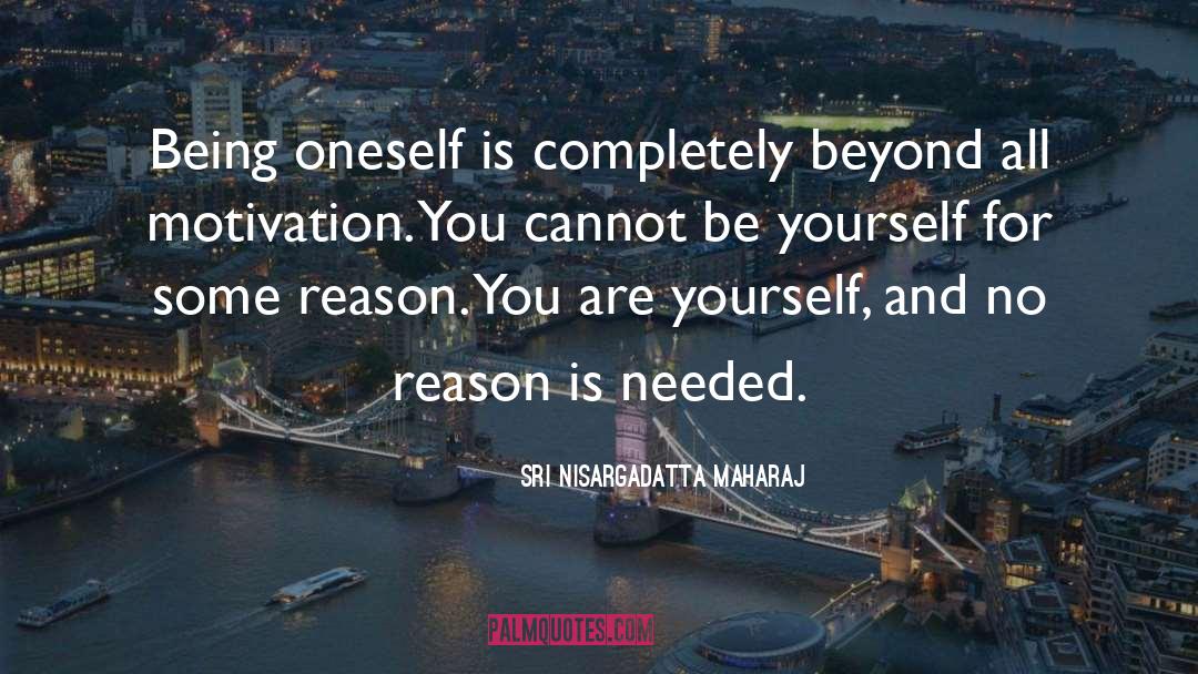 Being Oneself quotes by Sri Nisargadatta Maharaj