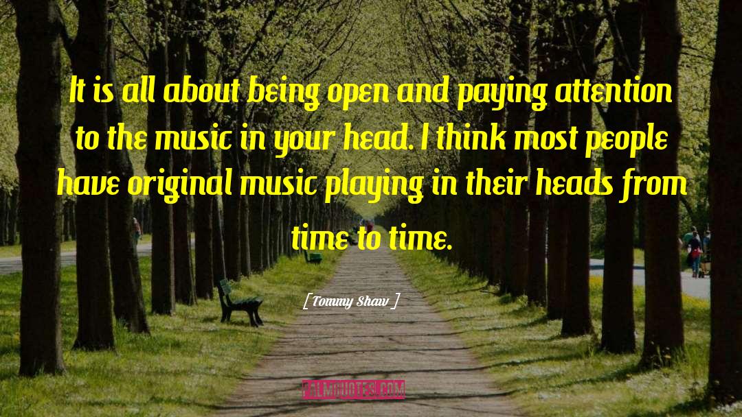 Being Open quotes by Tommy Shaw