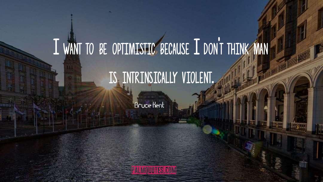 Being Optimistic quotes by Bruce Kent