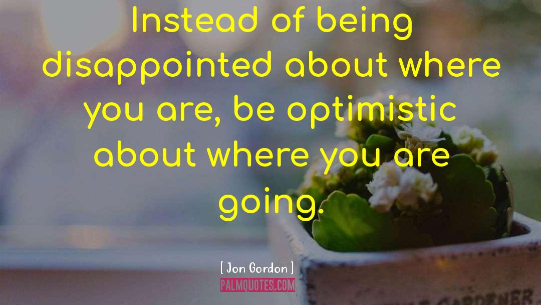 Being Optimistic quotes by Jon Gordon