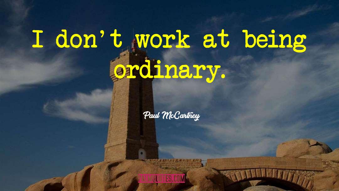 Being Ordinary quotes by Paul McCartney