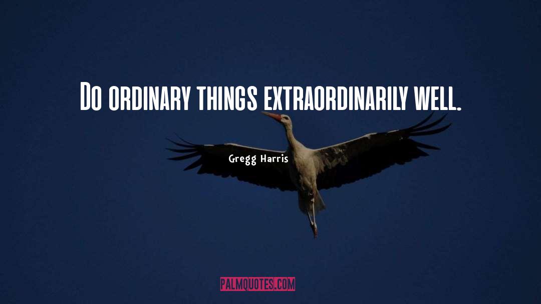 Being Ordinary quotes by Gregg Harris