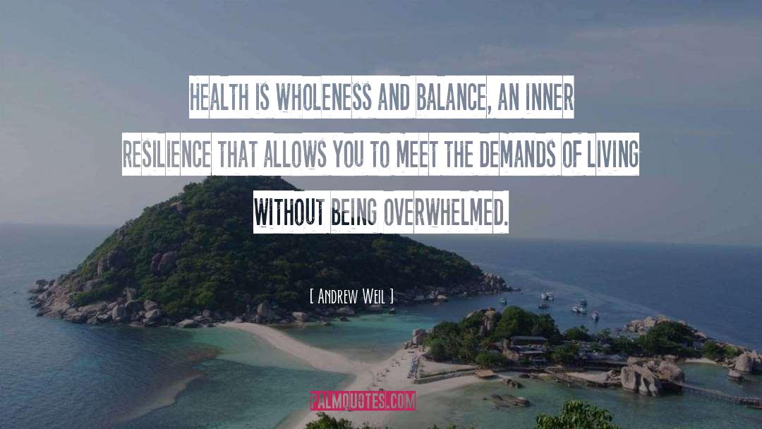 Being Overwhelmed quotes by Andrew Weil