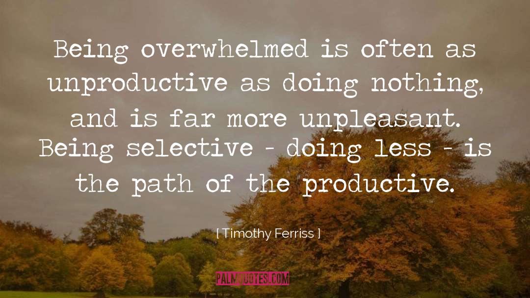 Being Overwhelmed quotes by Timothy Ferriss