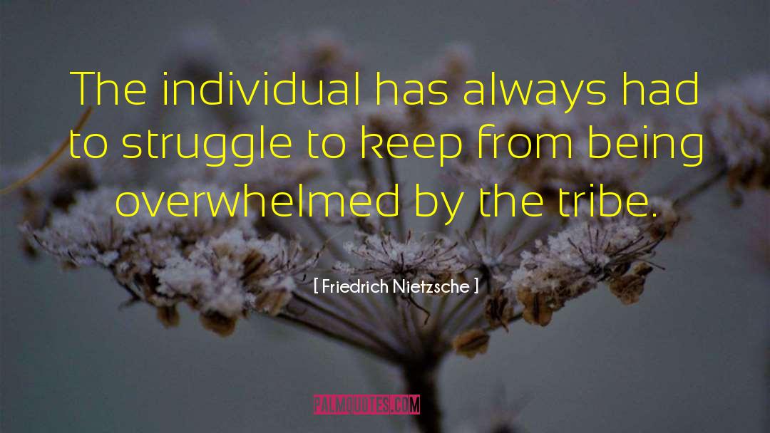 Being Overwhelmed quotes by Friedrich Nietzsche