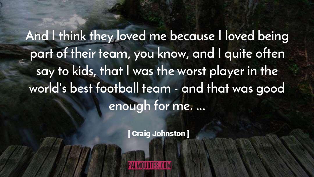 Being Part Of quotes by Craig Johnston