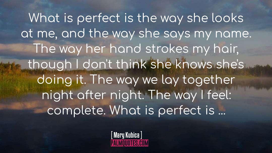 Being Perfect To Me quotes by Mary Kubica