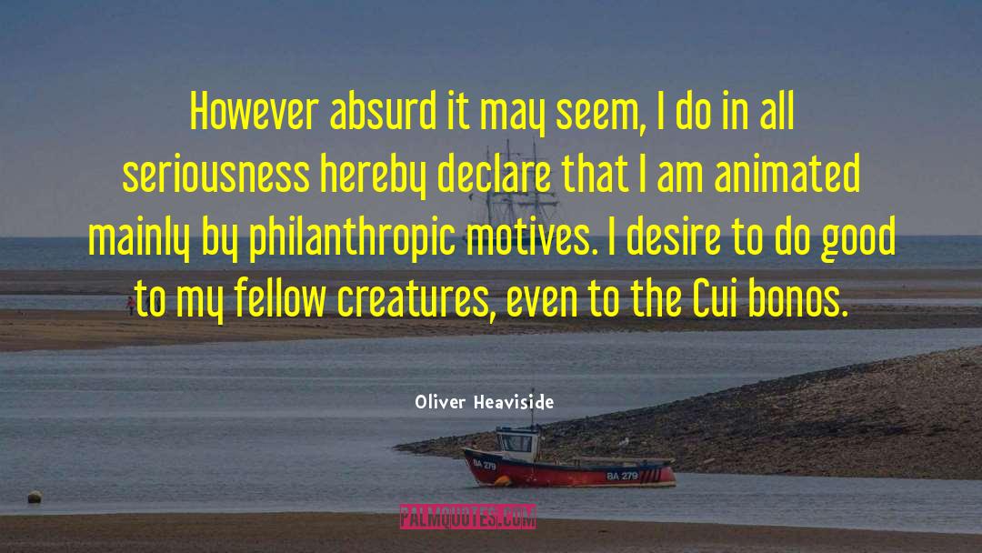 Being Philanthropic quotes by Oliver Heaviside