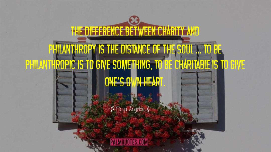 Being Philanthropic quotes by Maya Angelou