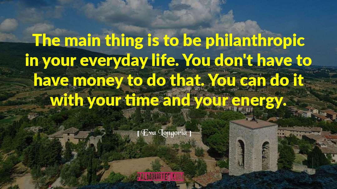 Being Philanthropic quotes by Eva Longoria