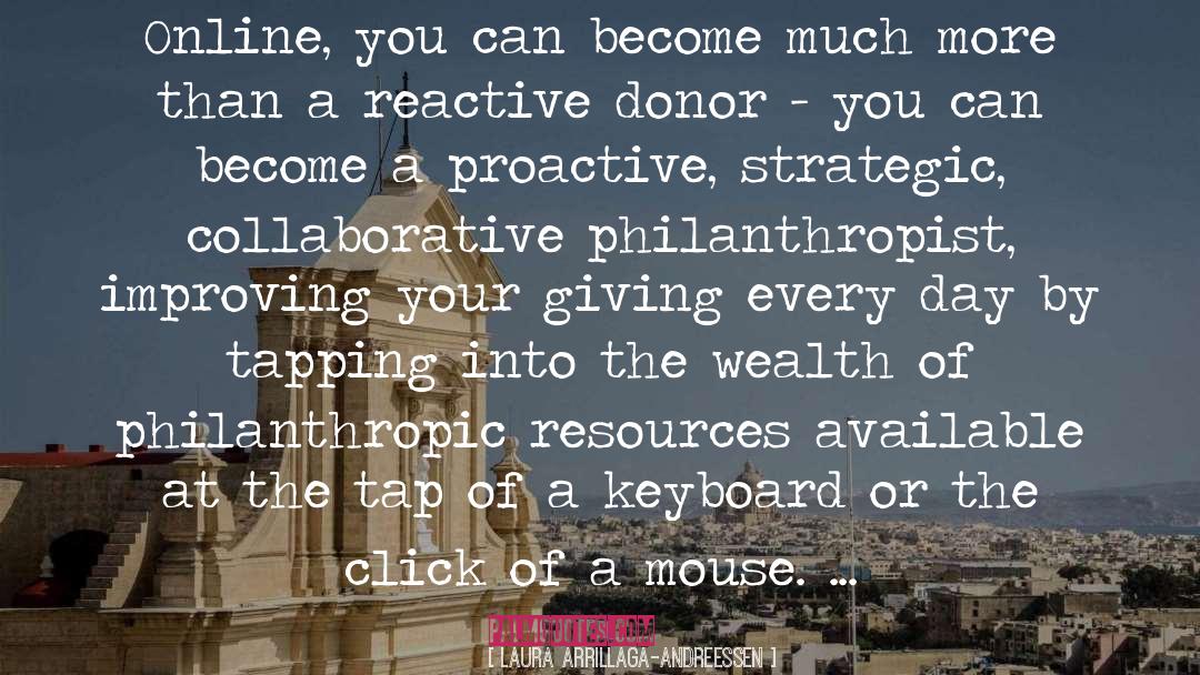 Being Philanthropic quotes by Laura Arrillaga-Andreessen