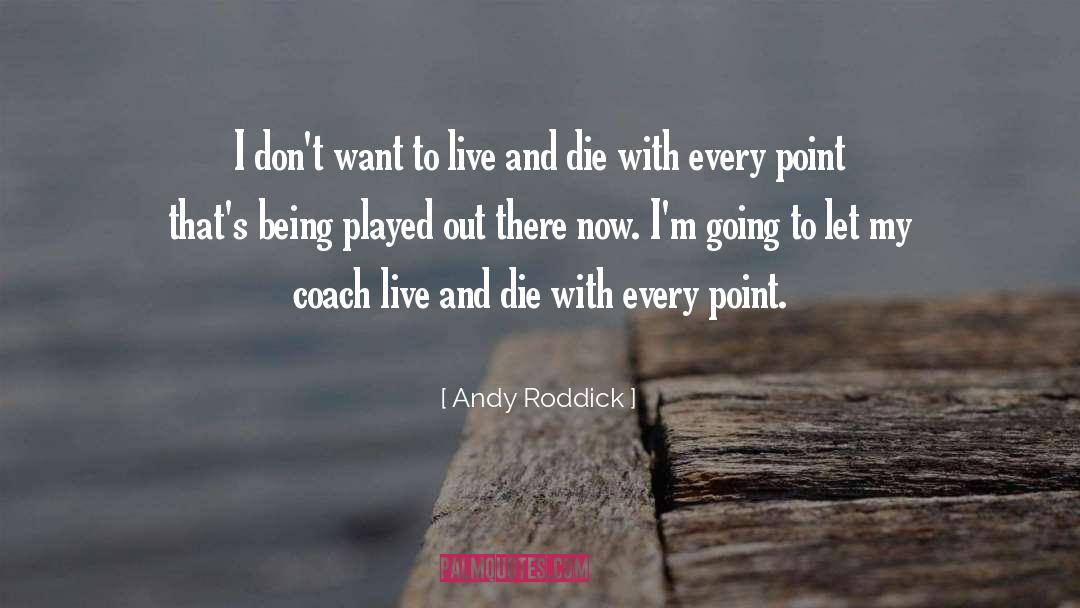 Being Played quotes by Andy Roddick