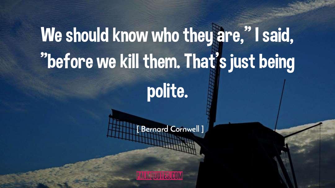 Being Polite quotes by Bernard Cornwell